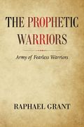 The Prophetic Warriors: Army of Fearless Warriors (en Inglés)