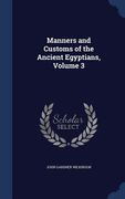 Manners and Customs of the Ancient Egyptians, Volume 3 (en Inglés)