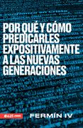 Por qué y Cómo Predicarles Expositivamente a las Nuevas Generaciones (in Spanish)