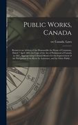 Public Works, Canada [microform]: Return to an Address of the Honourable the House of Commons, Dated 7 April 1843, for Copy of the Act of Parliament o (en Inglés)