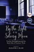 By the Light of the Silvery Moon: Teacher Moonlighting and the Dark Side of Teachers' Work (en Inglés)