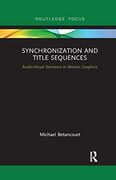 Synchronization and Title Sequences: Audio-Visual Semiosis in Motion Graphics (Routledge Studies in Media Theory and Practice) (en Inglés)