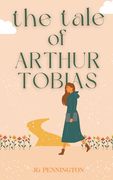 The Tale of Arthur Tobias (en Inglés)