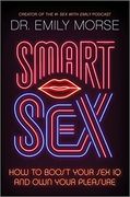 Smart Sex: How to Boost Your sex iq and own Your Pleasure (en Inglés)