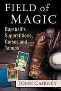 Field of Magic: Baseball's Superstitions, Curses and Taboos (en Inglés)