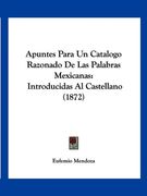 Apuntes Para un Catalogo Razonado de las Palabras Mexicanas: Introducidas al Castellano (1872)