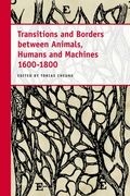 Transitions and Borders Between Animals, Humans and Machines 1600-1800 (en Inglés)