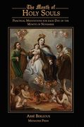 The Month of Holy Souls: Practical Meditations for Every day of the Month of November 