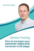 Optician Training: How to increase your eyewear sales and turnover in 13 steps (en Inglés)