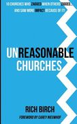 Unreasonable Churches: 10 Churches Who Zagged When Others Zigged and Saw More Impact Because of It (en Inglés)