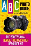 ABC Photo Guide: The Professional Newbie Photographer Resource Kit (en Inglés)