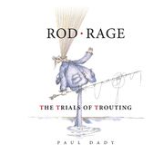 Rod Rage. The Trials of Trouting