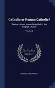 Catholic or Roman Catholic?: Twelve Letters to one Unsettled in the English Church; Volume 2 (en Inglés)