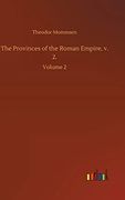 The Provinces of the Roman Empire, v. 2.  Volume 2