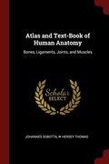 Atlas and Text-Book of Human Anatomy: Bones, Ligaments, Joints, and Muscles (en Inglés)