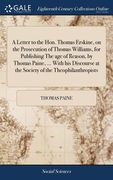 A Letter to the Hon. Thomas Erskine, on the Prosecution of Thomas Williams, for Publishing The age of Reason, by Thomas Paine, ... With his Discourse (en Inglés)