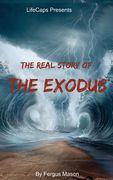 The Real Story of the Exodus: Examining the Historic Truth Behind the Hebrew Exodus (en Inglés)