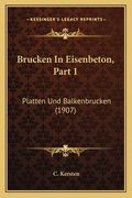 Brucken In Eisenbeton, Part 1: Platten Und Balkenbrucken (1907) (en Alemán)