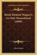 Briefe Richard Wagner's An Otto Wesendonck (1898) (en Alemán)