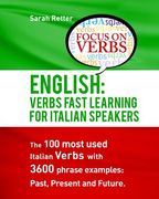 English: Verbs Fast Track Learning For Italian Speakers: The 100 most used English verbs with 3600 phrase examples: Past, Prese (en Inglés)