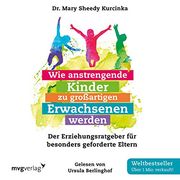 Wie Anstrengende Kinder zu Großartigen Erwachsenen Werden: Der Erziehungsratgeber für Besonders Geforderte Eltern (en Alemán)