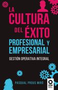 La cultura del éxito profesional y empresarial: Gestión operativa integral