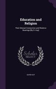 Education and Religion: Their Mutual Connection and Relative Bearings [By D. Kay] (en Inglés)