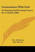 communion with god: or morning and evening prayers for a month (1884) (en Inglés)