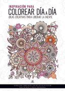 Inspiración Para Colorear día a Día: Ideas Creativas Para Liberar la Mente