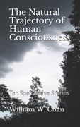The Natural Trajectory of Human Consciousness: Ten Speculative Stories