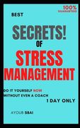 The Secrets of Stress Management: Control the stress and anxiety today, for beginners in just 1 day (en Inglés)