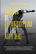 HáBitos de Autodisciplina de los Navy Seal: Cómo Desarrollar la Confianza en sí Mismo, los Hábitos Automáticos de Autodisciplina y la.   Y la Psicología Oscura)
