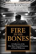 Fire in his Bones: A Collection of the Fifty Most Powerful Sermons of David Wilkerson 