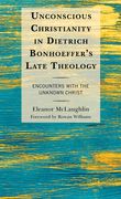 Unconscious Christianity in Dietrich Bonhoeffer's Late Theology: Encounters with the Unknown Christ 