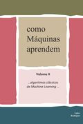como Máquinas aprendem: Volume II ...algoritmos clássicos de Machine Learning (en Portugués)