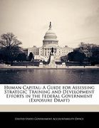human capital: a guide for assessing strategic training and development efforts in the federal government (exposure draft) (en Inglés)