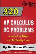 320 AP Calculus BC Problems arranged by Topic and Difficulty Level: 240 Test Prep Questions with Solutions, 80 Additional Questions with Answers (en Inglés)
