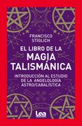 El Libro de la Magia Talismánica: Introducción Al Estudio de la Angelología Astro/Cabalística