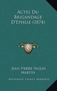 Actes Du Brigandage D'Ephese (1874) (en Francés)