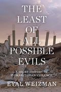 The Least of all Possible Evils: A Short History of Humanitarian Violence (en Inglés)
