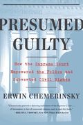 Presumed Guilty: How the Supreme Court Empowered the Police and Subverted Civil Rights (en Inglés)