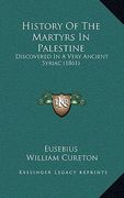 history of the martyrs in palestine: discovered in a very ancient syriac (1861) (en Inglés)