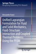 Unified Lagrangian Formulation for Fluid and Solid Mechanics, Fluid-Structure Interaction and Coupled Thermal Problems Using the Pfem (en Inglés)