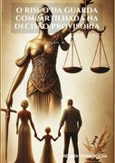 O Risco Da Guarda Compartilhada Na Decisão Provisória (en Portugués)