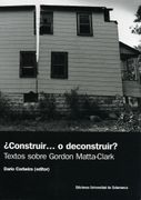 Construir.   O Deconstruir?  Textos Sobre Gordon Matta-Clark: Textos Sobre Gordon Matta- Clark (Focus)