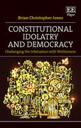 Constitutional Idolatry and Democracy. Challenging the Infatuation with Writtenness (en Inglés)