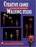 Creative Canes & Walking Sticks: Carving With tom Wolfe (Schiffer Book for Woodcarvers)