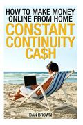 How To Make Money Online From Home: Constant Continuity Cash (en Inglés)