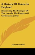 a history of crime in england: illustrating the changes of the laws in the progress o civilization (1876) (en Inglés)
