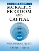 Understanding Morality, Freedom and Capital: Behavior is Moral Behavior if and Only if it Increases the Probability of Freedom (en Inglés)